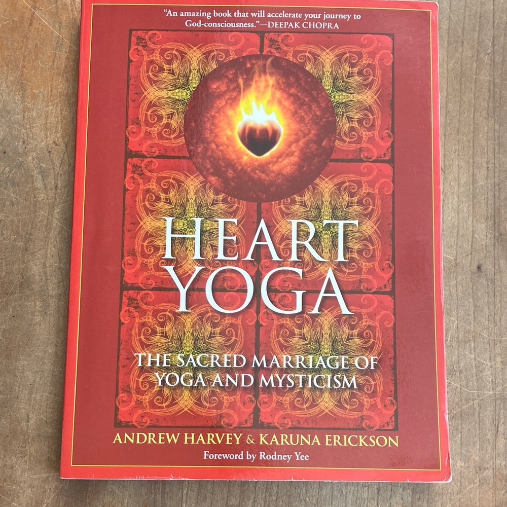 Heart Yoga: The Sacred Marriage of Yoga and Mysticism - Andrew Harvey & Karuna E